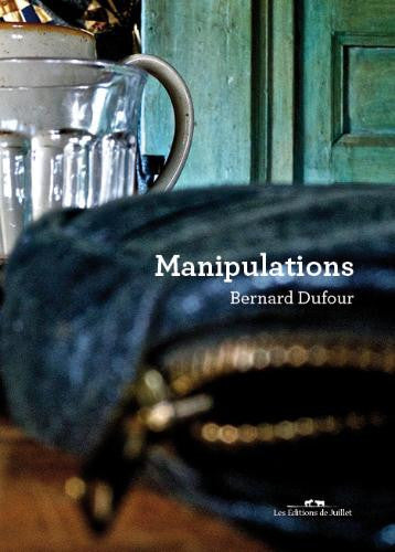 Bernard Dufour - Manipulations - Les Editions de Juillet