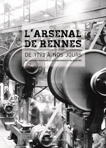 L'arsenal de Rennes de 1793 à nos jours - Les Editions de Juillet