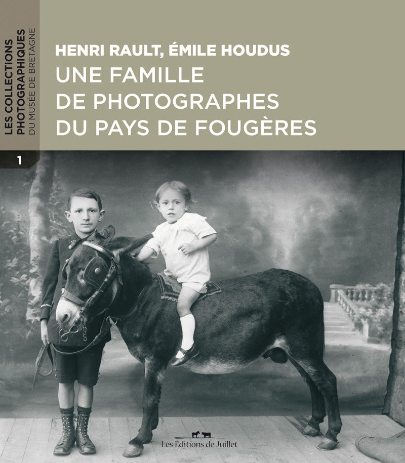 Henri Rault, Émile Houdus, une famille  de photographes  du pays de Fougères - Les Editions de Juillet