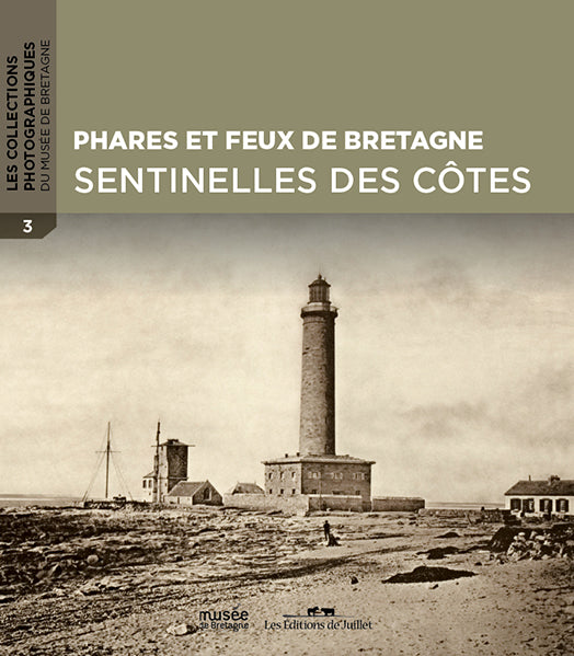 Phares et feux de Bretagne, sentinelles des côtes - Les Editions de Juillet