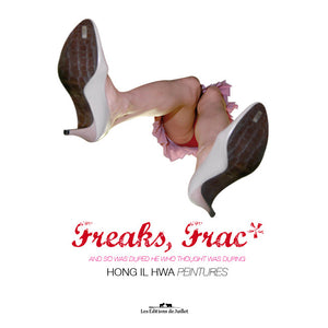 Freaks, Frac, peintures d'Ilhwa Hong - Les Editions de Juillet