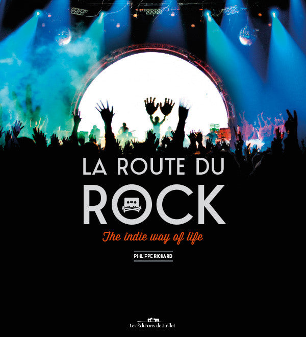 La route du rock - The indie way of life - Les Editions de Juillet
