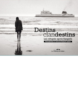 Destins clandestins, les réfugiés après Sangatte - Les Editions de Juillet