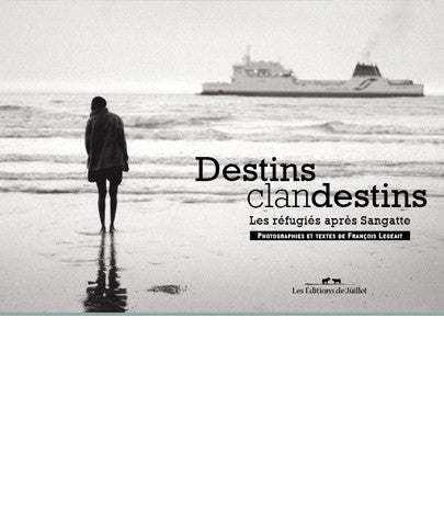 Destins clandestins, les réfugiés après Sangatte - Les Editions de Juillet